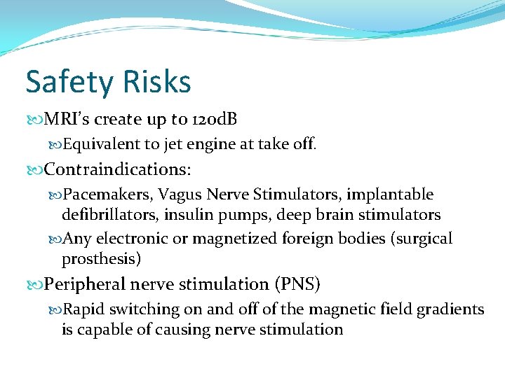 Safety Risks MRI’s create up to 120 d. B Equivalent to jet engine at