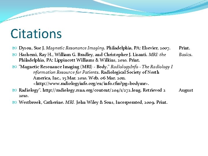 Citations Dyson, Sue J. Magnetic Resonance Imaging. Philadelphia, PA: Elsevier, 2007. Hashemi, Ray H.