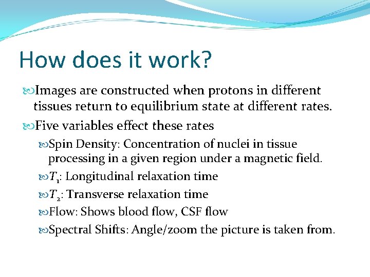 How does it work? Images are constructed when protons in different tissues return to