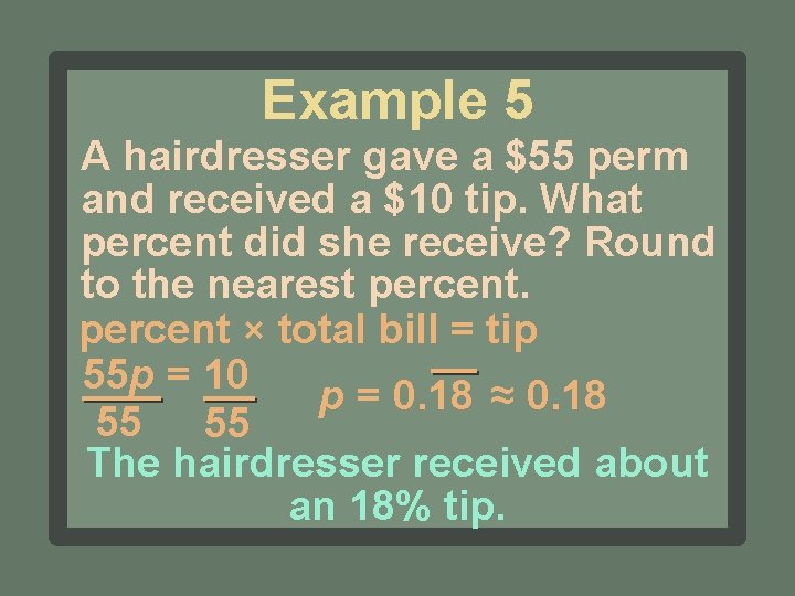 Example 5 A hairdresser gave a $55 perm and received a $10 tip. What
