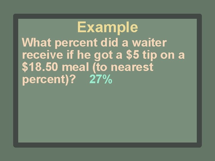 Example What percent did a waiter receive if he got a $5 tip on
