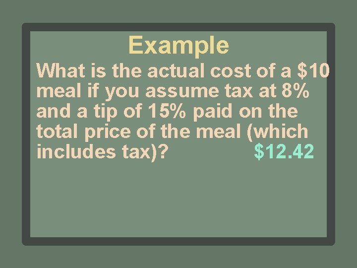 Example What is the actual cost of a $10 meal if you assume tax