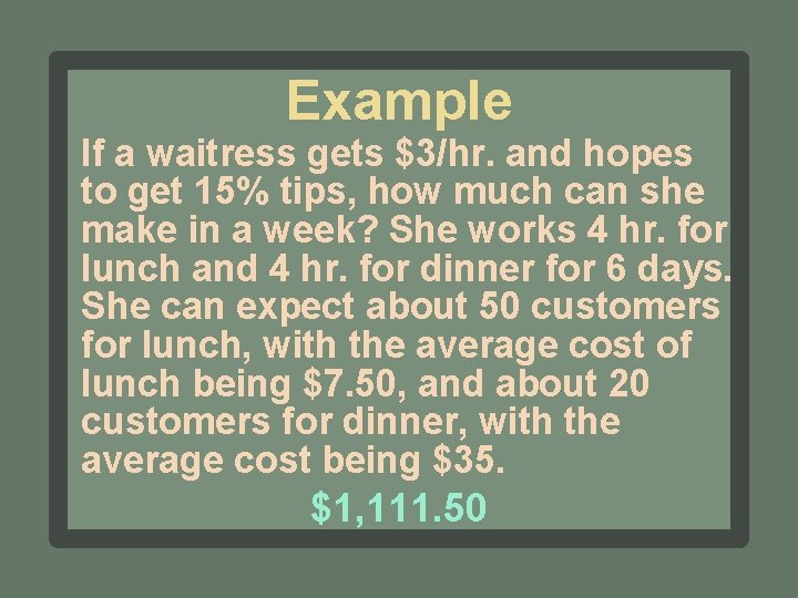 Example If a waitress gets $3/hr. and hopes to get 15% tips, how much
