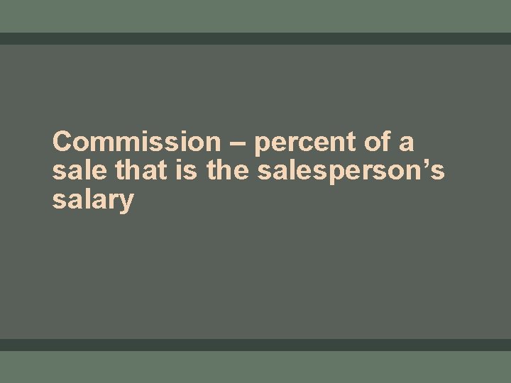 Commission – percent of a sale that is the salesperson’s salary 