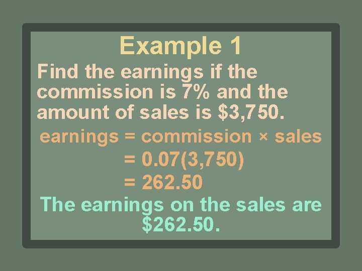 Example 1 Find the earnings if the commission is 7% and the amount of