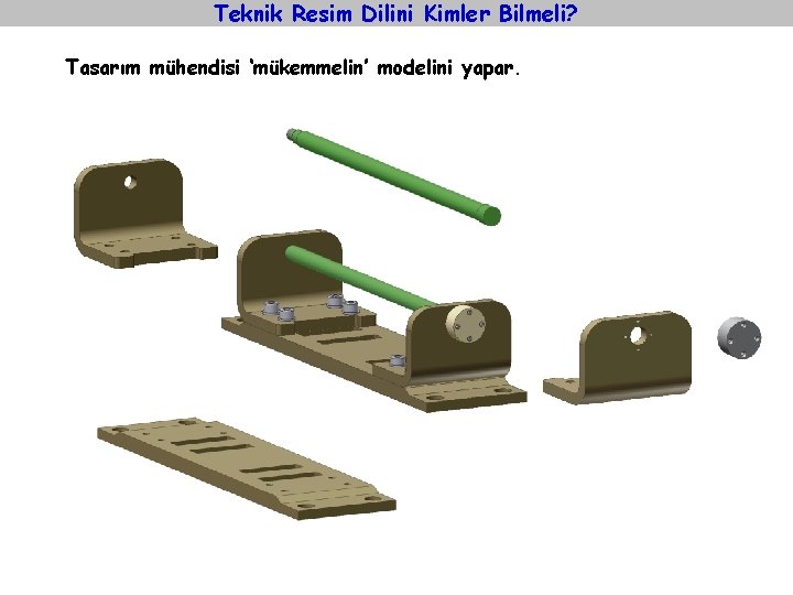 Teknik Resim Dilini Kimler Bilmeli? Tasarım mühendisi ‘mükemmelin’ modelini yapar. 