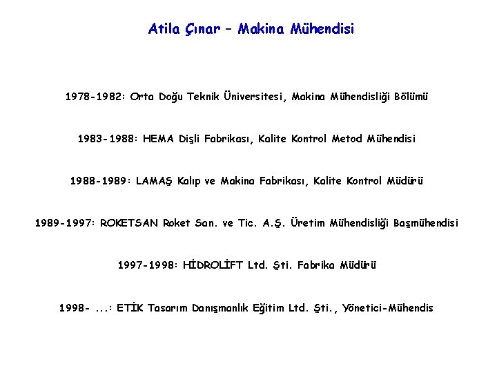 Atila Çınar – Makina Mühendisi 1978 -1982: Orta Doğu Teknik Üniversitesi, Makina Mühendisliği Bölümü