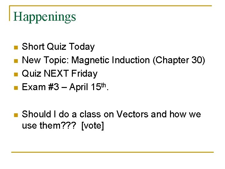 Happenings n n n Short Quiz Today New Topic: Magnetic Induction (Chapter 30) Quiz