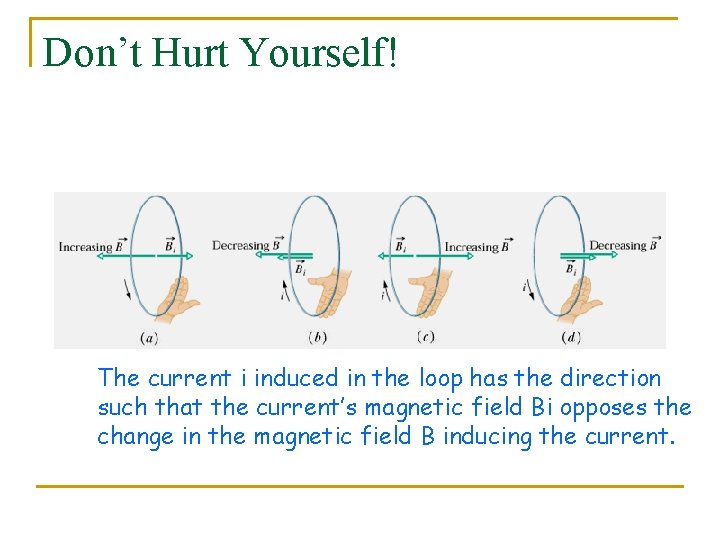 Don’t Hurt Yourself! The current i induced in the loop has the direction such