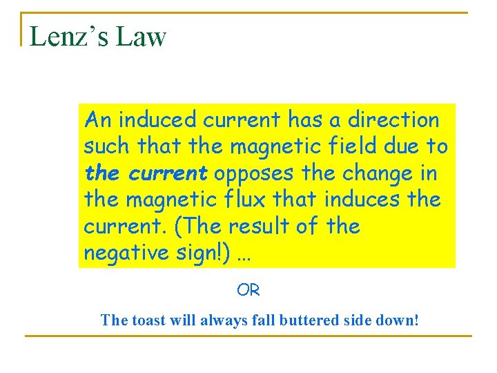 Lenz’s Law An induced current has a direction such that the magnetic field due