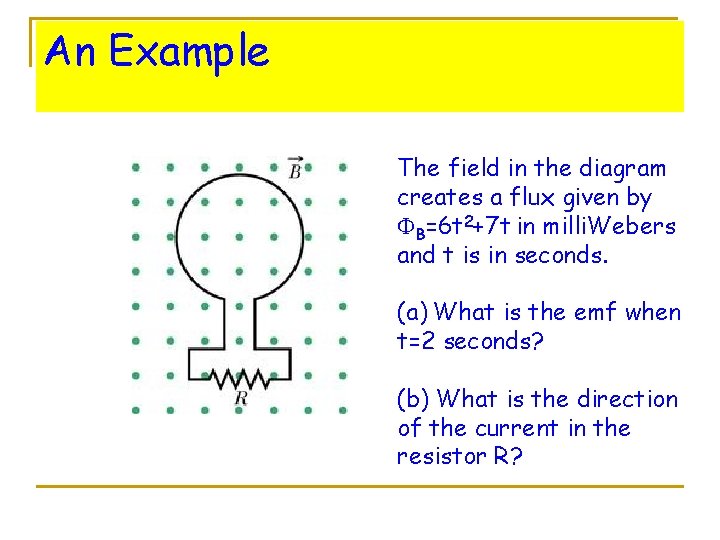 An Example The field in the diagram creates a flux given by FB=6 t