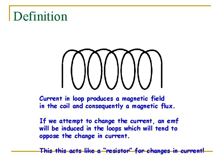 Definition Current in loop produces a magnetic field in the coil and consequently a
