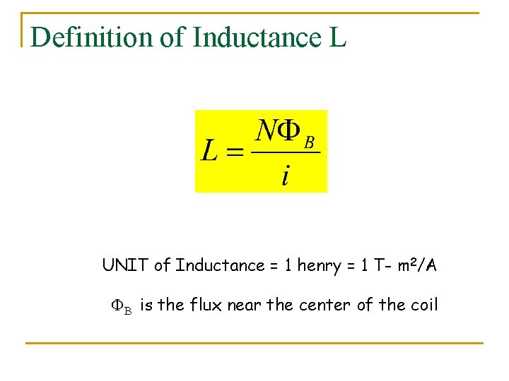 Definition of Inductance L UNIT of Inductance = 1 henry = 1 T- m