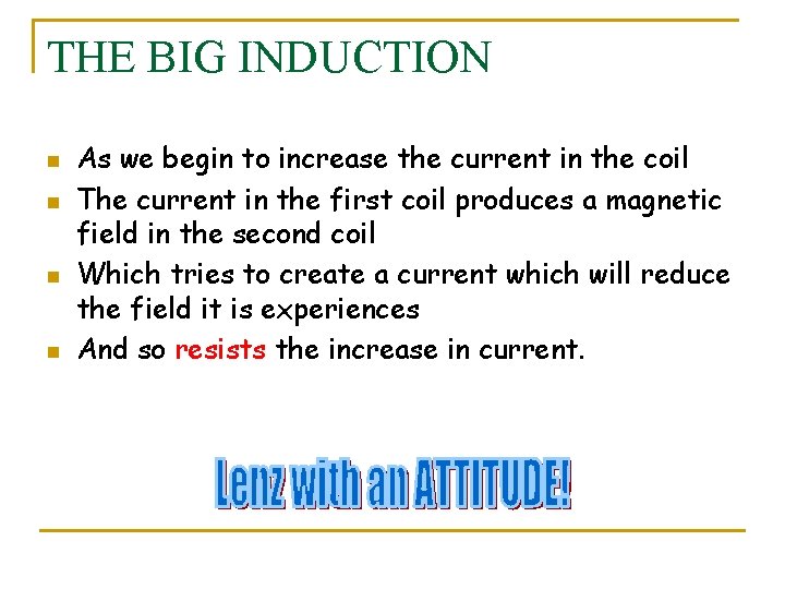 THE BIG INDUCTION n n As we begin to increase the current in the