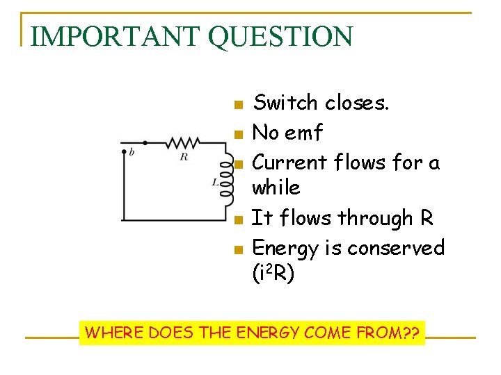 IMPORTANT QUESTION n n n Switch closes. No emf Current flows for a while