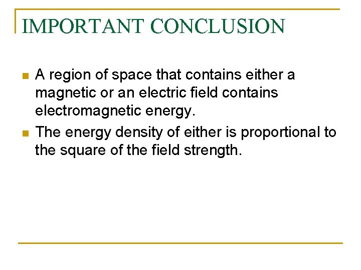IMPORTANT CONCLUSION n n A region of space that contains either a magnetic or