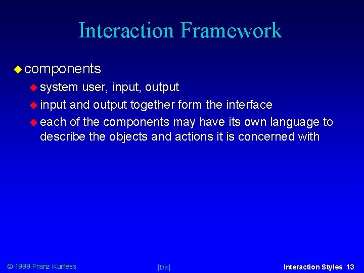 Interaction Framework components system user, input, output input and output together form the interface Interaction Framework components system user, input, output input and output together form the interface