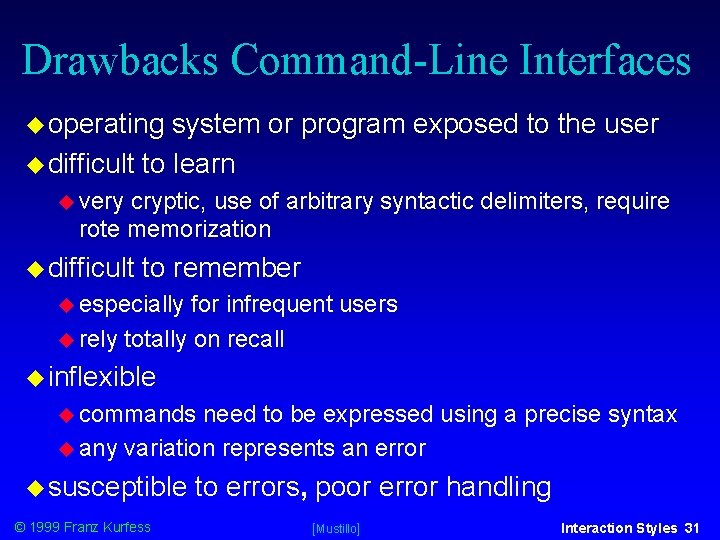 Drawbacks Command-Line Interfaces operating system or program exposed to the user difficult to learn Drawbacks Command-Line Interfaces operating system or program exposed to the user difficult to learn