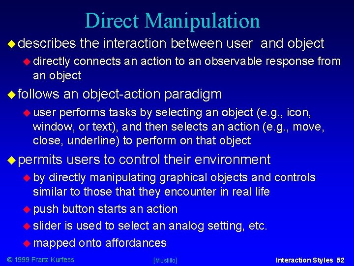 Direct Manipulation describes the interaction between user and object directly connects an action to