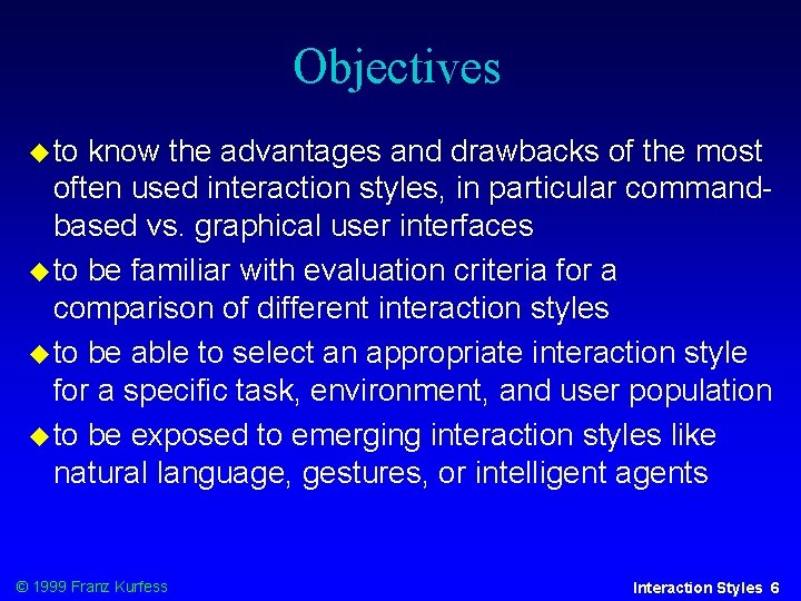 Objectives to know the advantages and drawbacks of the most often used interaction styles,
