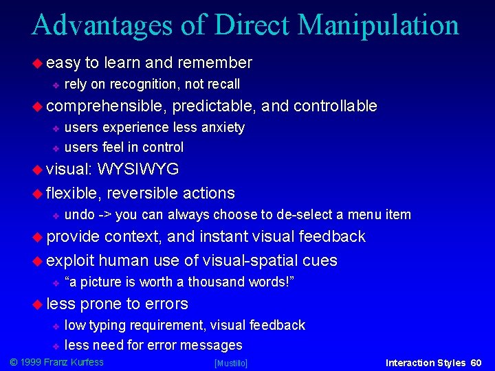 Advantages of Direct Manipulation easy to learn and remember rely on recognition, not recall Advantages of Direct Manipulation easy to learn and remember rely on recognition, not recall