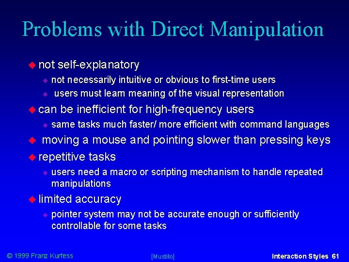 Problems with Direct Manipulation not self-explanatory not necessarily intuitive or obvious to first-time users Problems with Direct Manipulation not self-explanatory not necessarily intuitive or obvious to first-time users