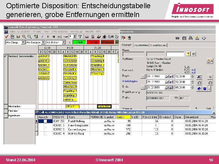 Optimierte Disposition: Entscheidungstabelle generieren, grobe Entfernungen ermitteln Stand 22. 06. 2004 © Innosoft 2004 Optimierte Disposition: Entscheidungstabelle generieren, grobe Entfernungen ermitteln Stand 22. 06. 2004 © Innosoft 2004