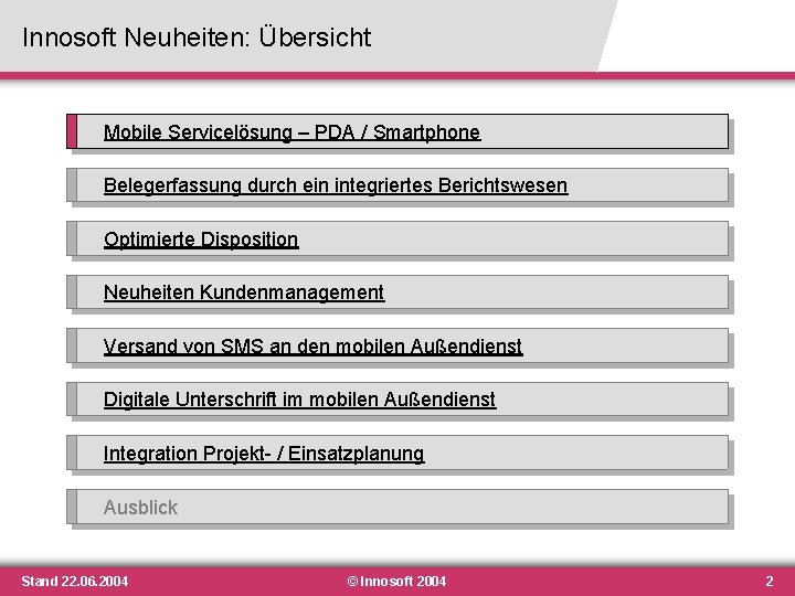 Innosoft Neuheiten: Übersicht Mobile Servicelösung – PDA / Smartphone Belegerfassung durch ein integriertes Berichtswesen Innosoft Neuheiten: Übersicht Mobile Servicelösung – PDA / Smartphone Belegerfassung durch ein integriertes Berichtswesen