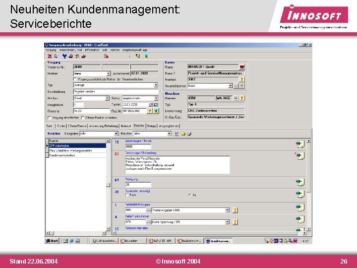 Neuheiten Kundenmanagement: Serviceberichte Stand 22. 06. 2004 © Innosoft 2004 26 Neuheiten Kundenmanagement: Serviceberichte Stand 22. 06. 2004 © Innosoft 2004 26