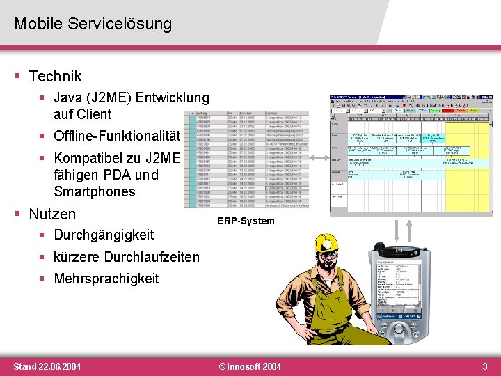 Mobile Servicelösung § Technik § Java (J 2 ME) Entwicklung auf Client § Offline-Funktionalität Mobile Servicelösung § Technik § Java (J 2 ME) Entwicklung auf Client § Offline-Funktionalität