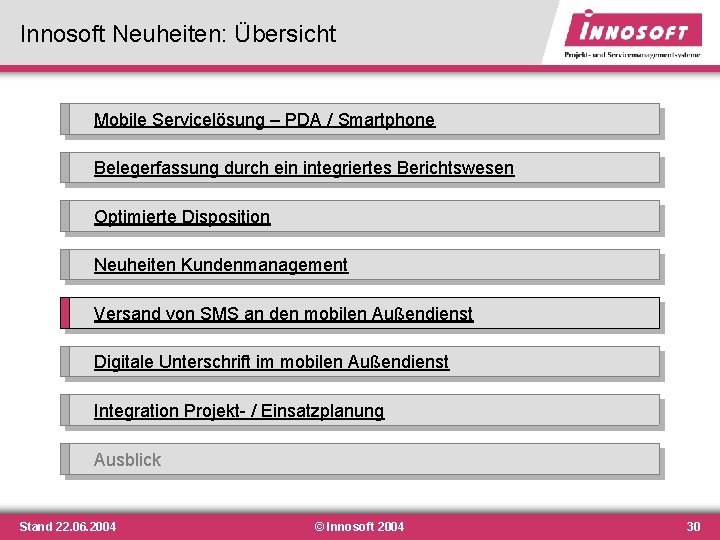 Innosoft Neuheiten: Übersicht Mobile Servicelösung – PDA / Smartphone Belegerfassung durch ein integriertes Berichtswesen Innosoft Neuheiten: Übersicht Mobile Servicelösung – PDA / Smartphone Belegerfassung durch ein integriertes Berichtswesen