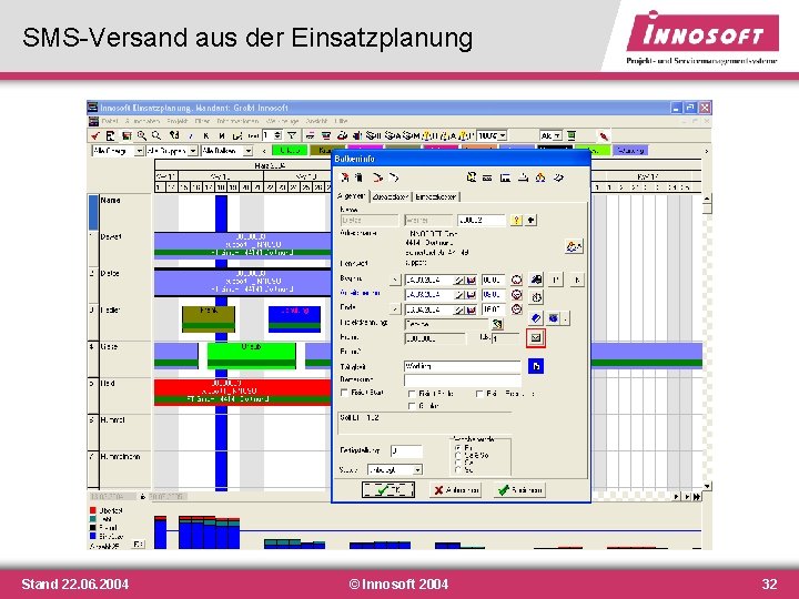 SMS-Versand aus der Einsatzplanung Stand 22. 06. 2004 © Innosoft 2004 32 SMS-Versand aus der Einsatzplanung Stand 22. 06. 2004 © Innosoft 2004 32