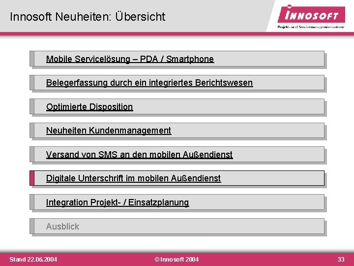 Innosoft Neuheiten: Übersicht Mobile Servicelösung – PDA / Smartphone Belegerfassung durch ein integriertes Berichtswesen Innosoft Neuheiten: Übersicht Mobile Servicelösung – PDA / Smartphone Belegerfassung durch ein integriertes Berichtswesen