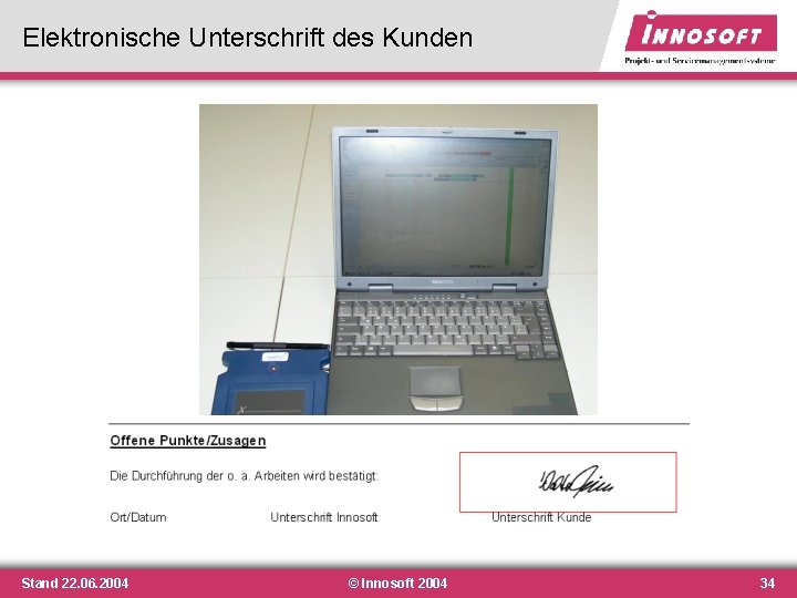 Elektronische Unterschrift des Kunden Stand 22. 06. 2004 © Innosoft 2004 34 Elektronische Unterschrift des Kunden Stand 22. 06. 2004 © Innosoft 2004 34