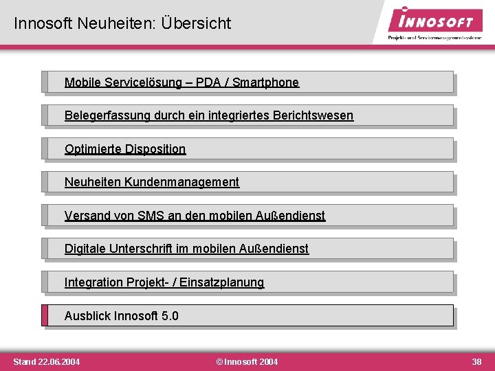 Innosoft Neuheiten: Übersicht Mobile Servicelösung – PDA / Smartphone Belegerfassung durch ein integriertes Berichtswesen Innosoft Neuheiten: Übersicht Mobile Servicelösung – PDA / Smartphone Belegerfassung durch ein integriertes Berichtswesen