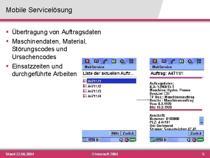 Mobile Servicelösung § Übertragung von Auftragsdaten § Maschinendaten, Material, Störungscodes und Ursachencodes § Einsatzzeiten Mobile Servicelösung § Übertragung von Auftragsdaten § Maschinendaten, Material, Störungscodes und Ursachencodes § Einsatzzeiten