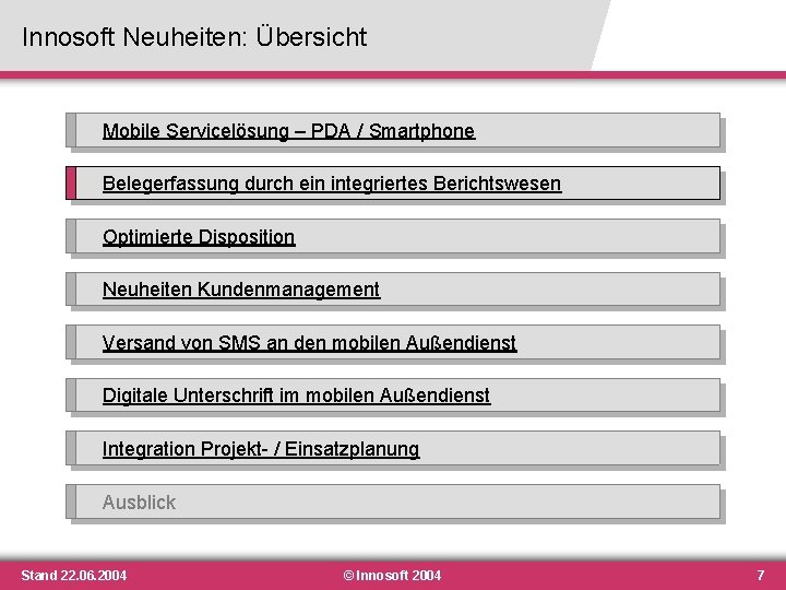 Innosoft Neuheiten: Übersicht Mobile Servicelösung – PDA / Smartphone Belegerfassung durch ein integriertes Berichtswesen Innosoft Neuheiten: Übersicht Mobile Servicelösung – PDA / Smartphone Belegerfassung durch ein integriertes Berichtswesen
