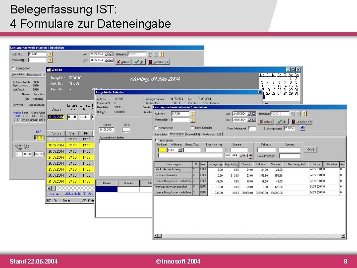 Belegerfassung IST: 4 Formulare zur Dateneingabe Stand 22. 06. 2004 © Innosoft 2004 8 Belegerfassung IST: 4 Formulare zur Dateneingabe Stand 22. 06. 2004 © Innosoft 2004 8