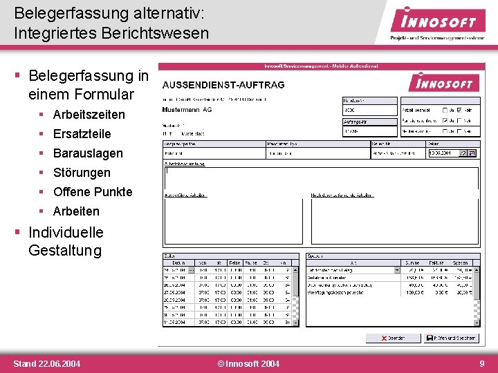 Belegerfassung alternativ: Integriertes Berichtswesen § Belegerfassung in einem Formular § Arbeitszeiten § Ersatzteile § Belegerfassung alternativ: Integriertes Berichtswesen § Belegerfassung in einem Formular § Arbeitszeiten § Ersatzteile §