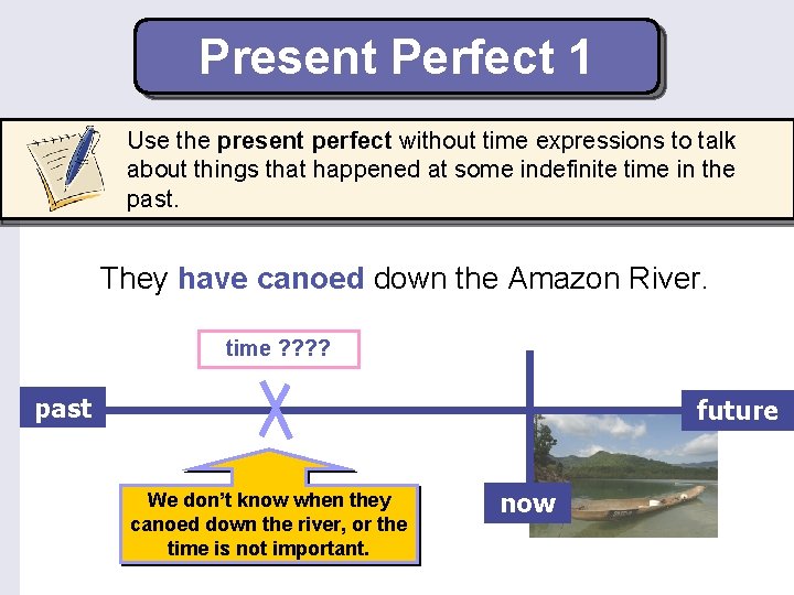 Present Perfect 1 Use the present perfect without time expressions to talk about things