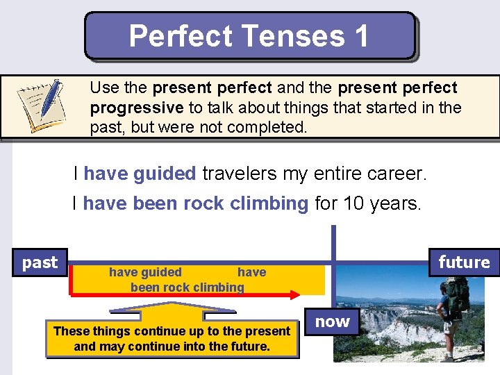 Perfect Tenses 1 Use the present perfect and the present perfect progressive to talk