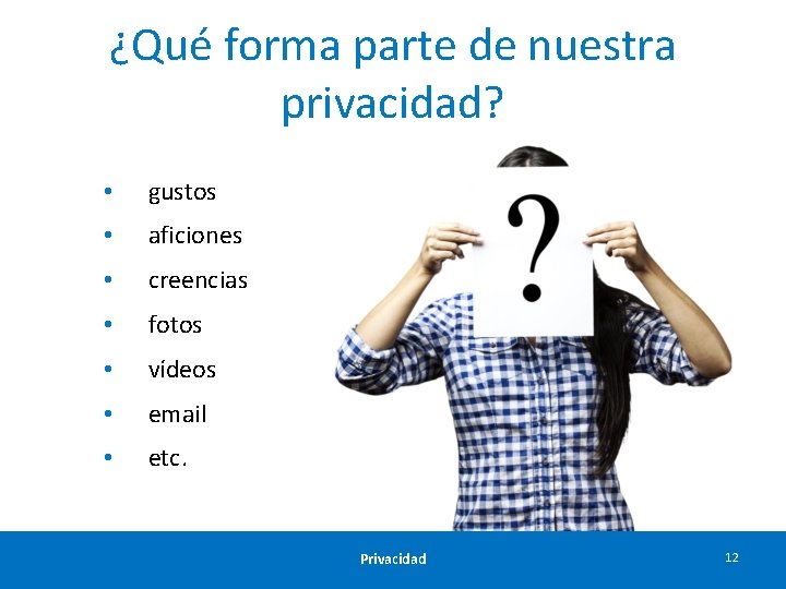 ¿Qué forma parte de nuestra privacidad? • gustos • aficiones • creencias • fotos