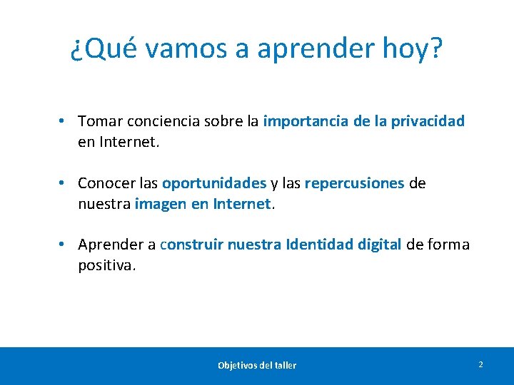 ¿Qué vamos a aprender hoy? • Tomar conciencia sobre la importancia de la privacidad