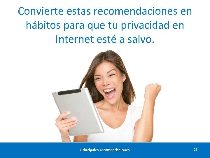 Convierte estas recomendaciones en hábitos para que tu privacidad en Internet esté a salvo.