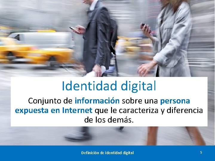Identidad digital Conjunto de información sobre una persona expuesta en Internet que le caracteriza