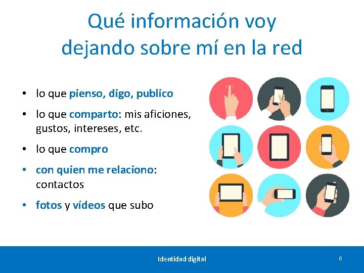 Qué información voy dejando sobre mí en la red • lo que pienso, digo,