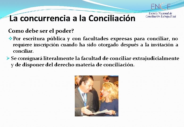 La concurrencia a la Conciliación Como debe ser el poder? v Por escritura pública