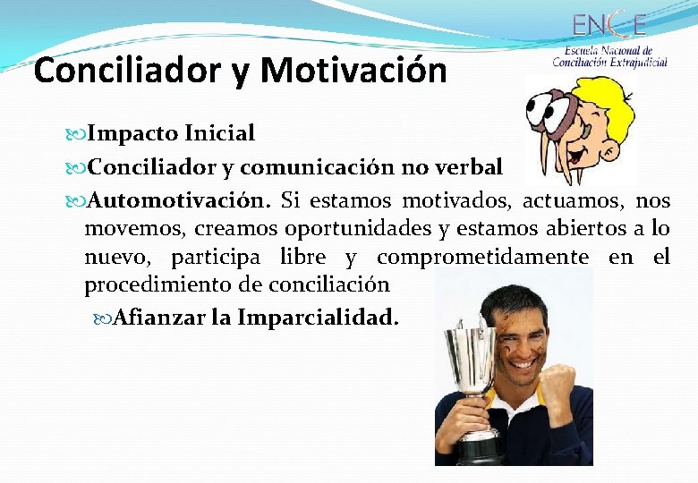 Conciliador y Motivación Impacto Inicial Conciliador y comunicación no verbal Automotivación. Si estamos motivados,
