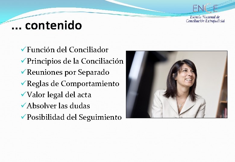 . . . contenido ü Función del Conciliador ü Principios de la Conciliación ü