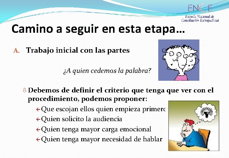 Camino a seguir en esta etapa… A. Trabajo inicial con las partes ¿A quien